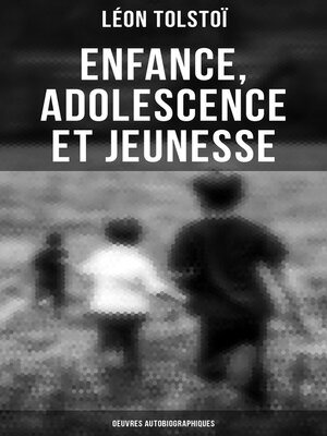 cover image of Enfance, Adolescence et Jeunesse--Oeuvres autobiographiques